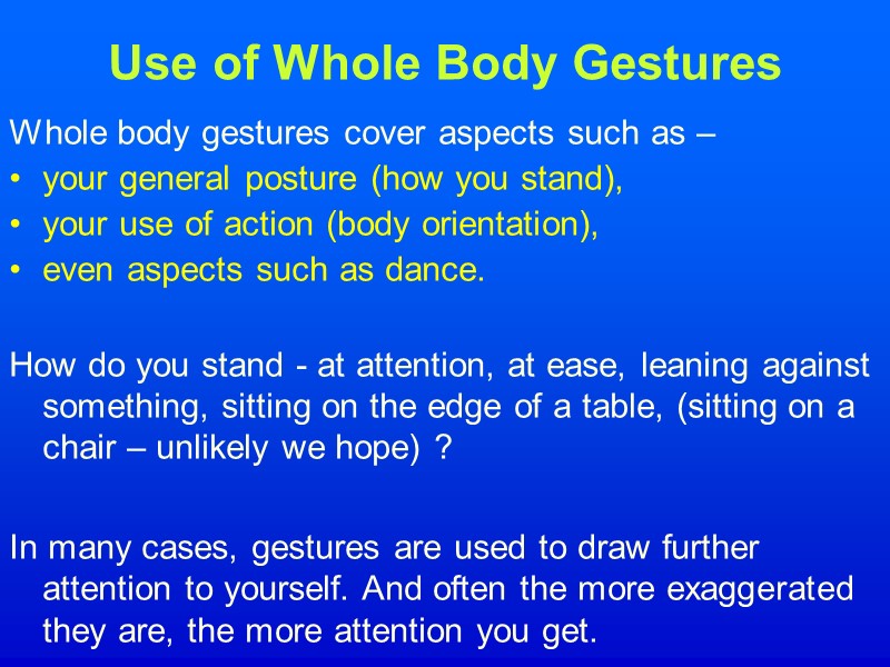 Use of Whole Body Gestures Whole body gestures cover aspects such as – 
